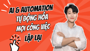 AI & AUTOMATION - Tự Động Hóa Mọi Công Việc Lặp Lại