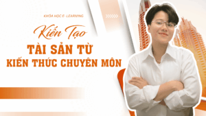 Khóa Học - Kiến Tạo Tài Sản Từ Kiến Thức Chuyên Môn